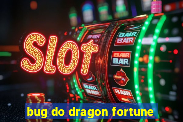 bug do dragon fortune